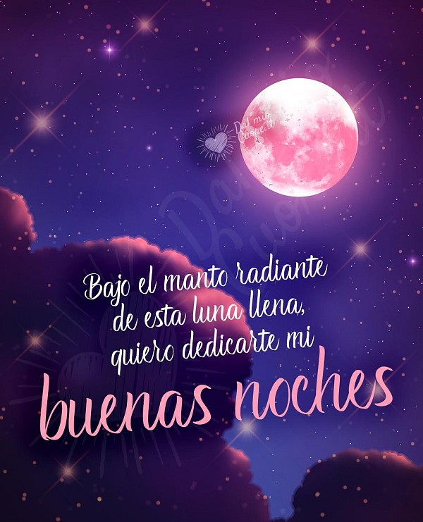 Bajo el manto radiante de esta luna llena, quiero dedicarte mi buenas noches