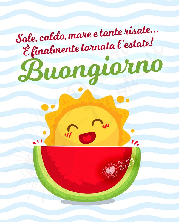 Sole, caldo, mare e tante risate... È finalmente tornata l’estate! Buongiorno