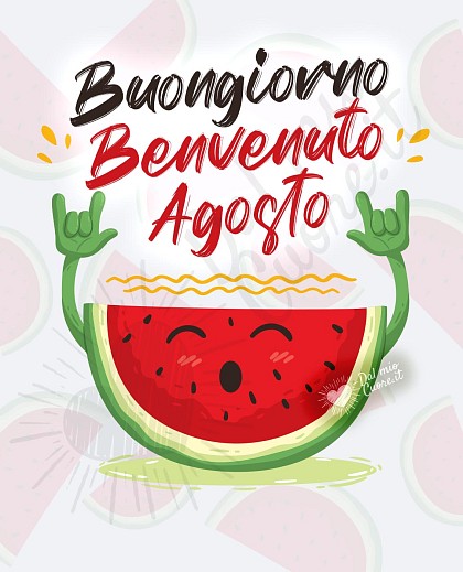 Buongiorno e benvenuto agosto