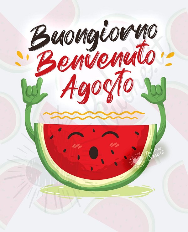 Buongiorno e benvenuto agosto