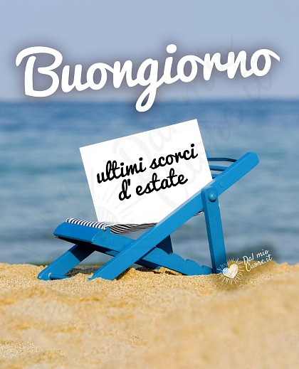 Buongiorno. Ultimi scorci d'estate!