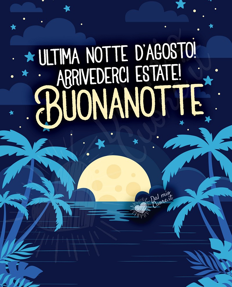 Ultima notte d’agosto! Arrivederci estate! Buonanotte