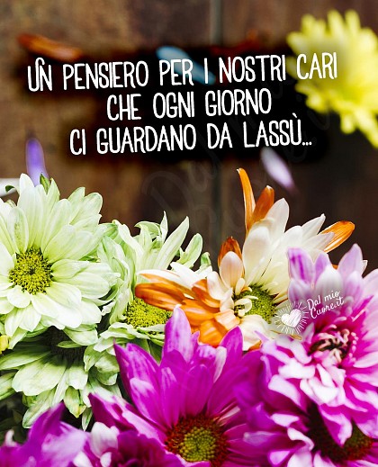 Un pensiero per i nostri cari che ogni giorno ci guardano da lassù...