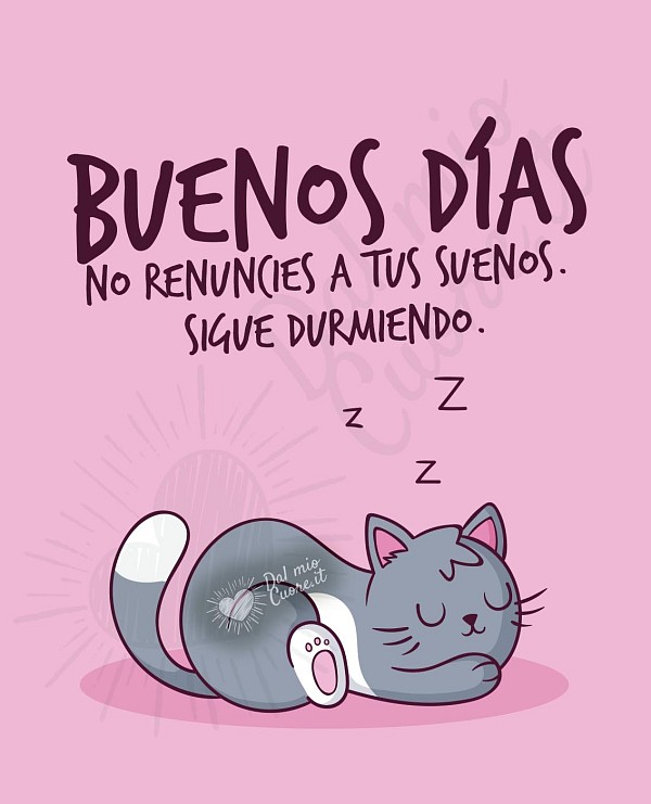 buenos días No renuncies a tus sueños. Sigue durmiendo.