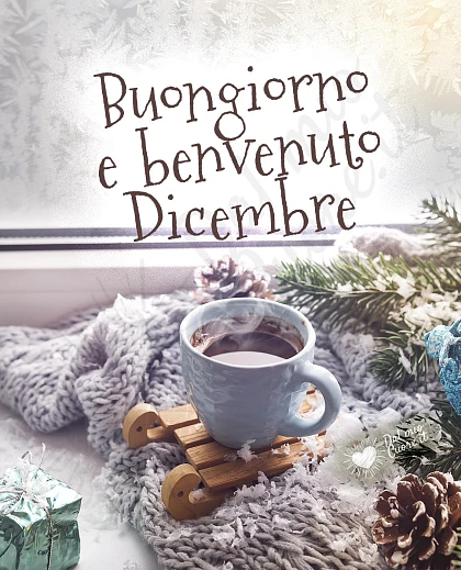 Buongiorno e benvenuto dicembre