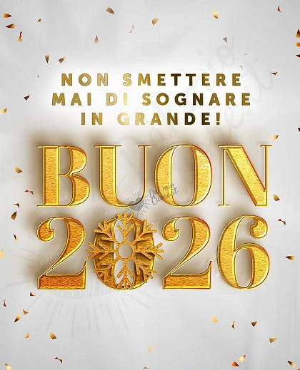Non smettere mai di sognare in grande. Buon Anno 2026. Auguri con frasi