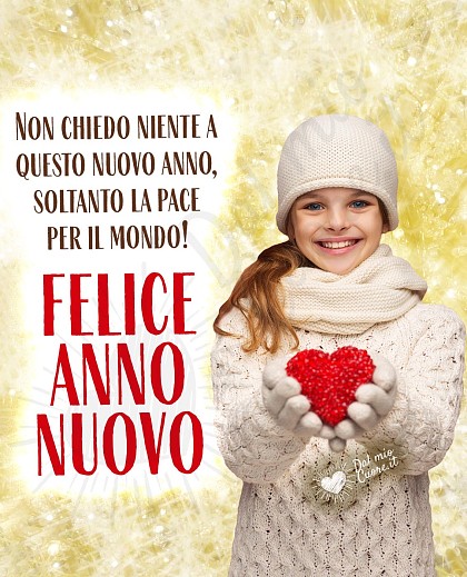 Non chiedo niente a questo nuovo anno, soltanto la pace per il mondo! Felice anno nuovo