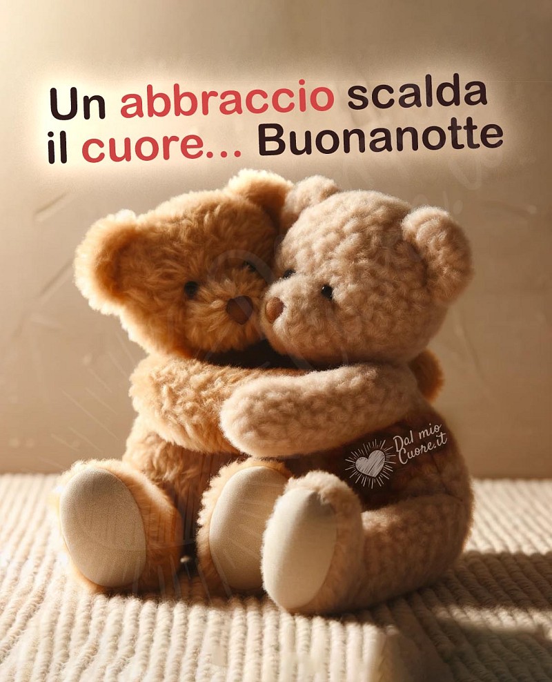 Un abbraccio scalda il cuore... Buonanotte
