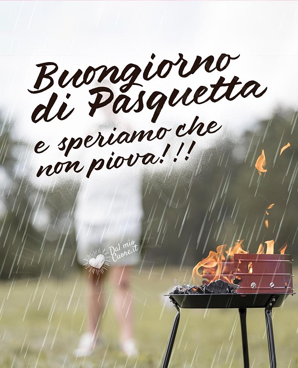 Buongiorno di Pasquetta... e speriamo che non piova!