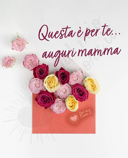 Questa è per te... auguri mamma
