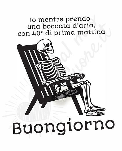 Buongiorno caldo. Io mentre prendo una boccata d’aria, con 40° di prima mattina