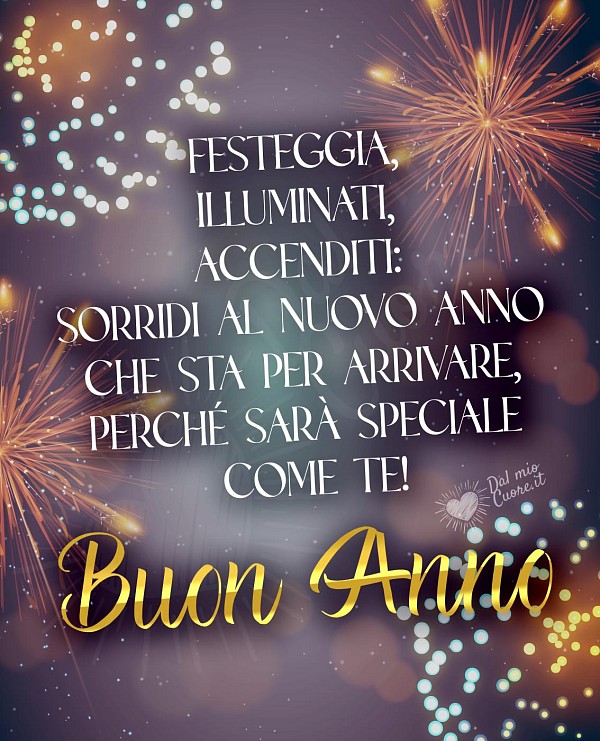 Festeggia, illuminati, accenditi: sorridi al nuovo anno che sta per arrivare, perché sarà speciale come te!