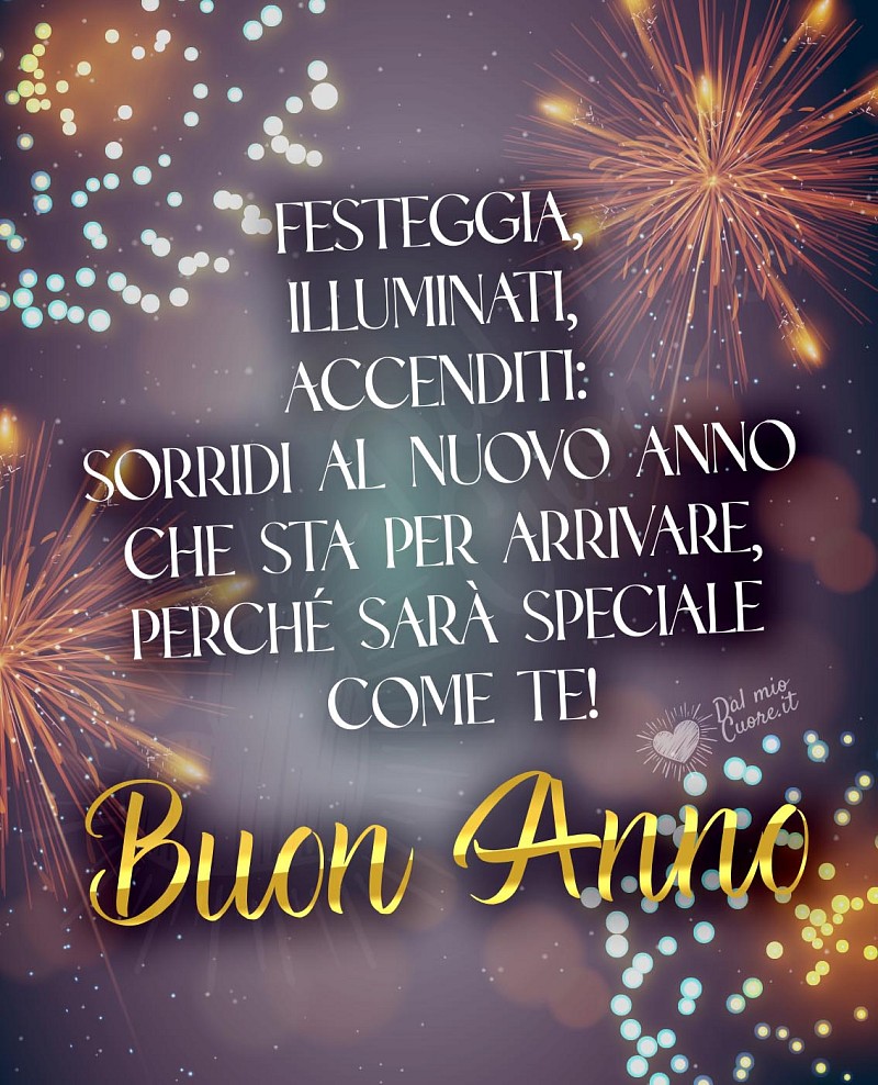 Festeggia, illuminati, accenditi: sorridi al nuovo anno che sta per arrivare, perché sarà speciale come te!