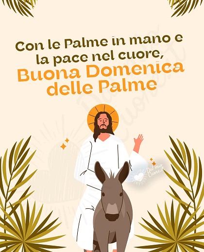 Con le Palme in mano e la pace nel cuore, Buona Domenica delle Palme