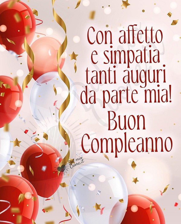 Con affetto e simpatia tanti auguri da parte mia! Buon Compleanno