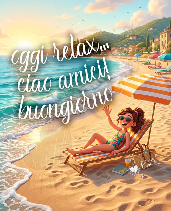 Oggi relax... ciao amici! Buongiorno